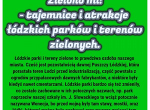 ZIELONO MI! - tajemnice i atrakcje łódzkich parków i terenów zielonych