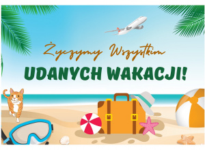 Życzymy udanych wakacji